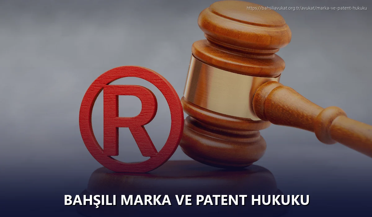 Bahşili Marka ve Patent Hukuku