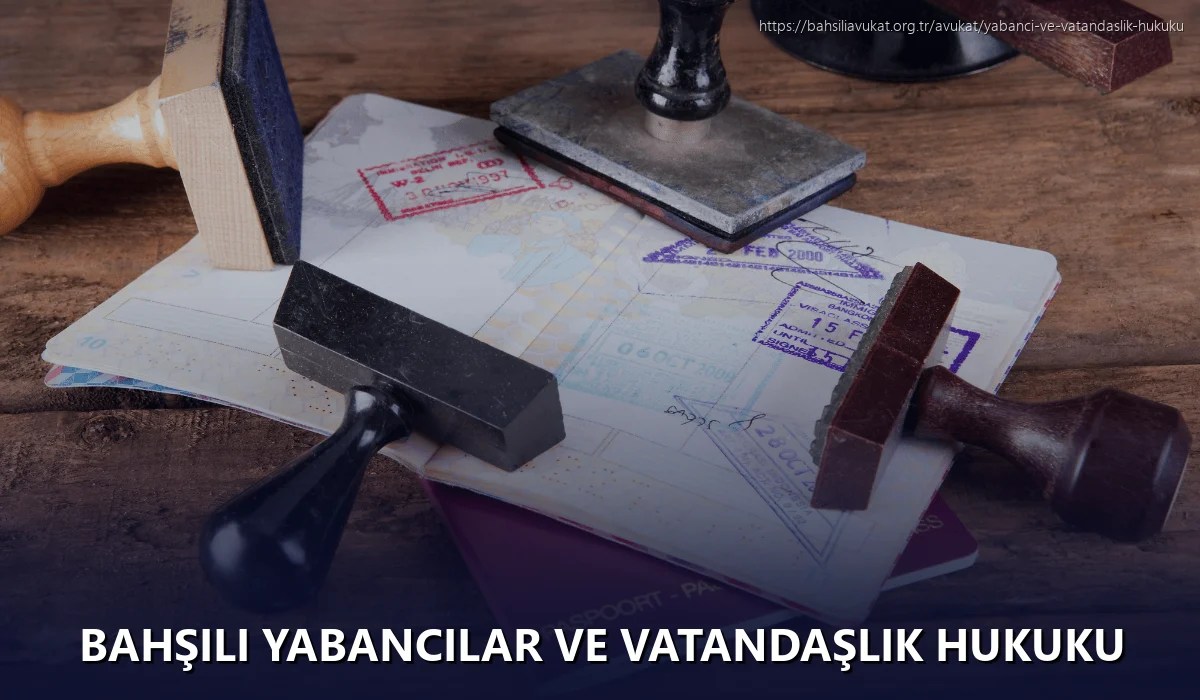 Bahşili Yabancılar ve Vatandaşlık Hukuku